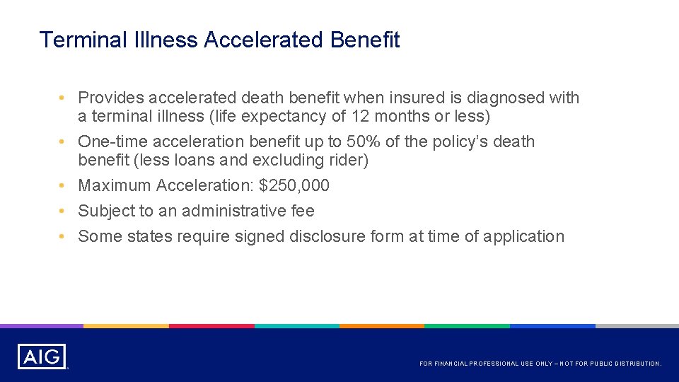 Terminal Illness Accelerated Benefit • Provides accelerated death benefit when insured is diagnosed with