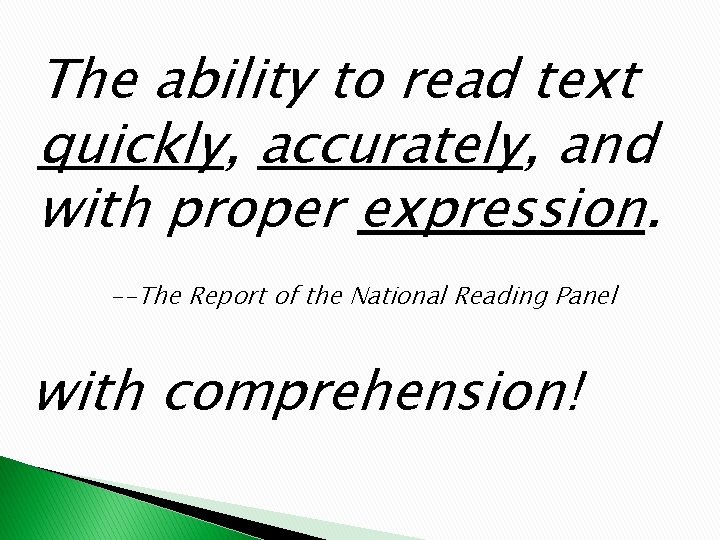 The ability to read text quickly, accurately, and with proper expression. --The Report of