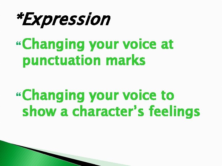 *Expression Changing your voice at punctuation marks Changing your voice to show a character’s
