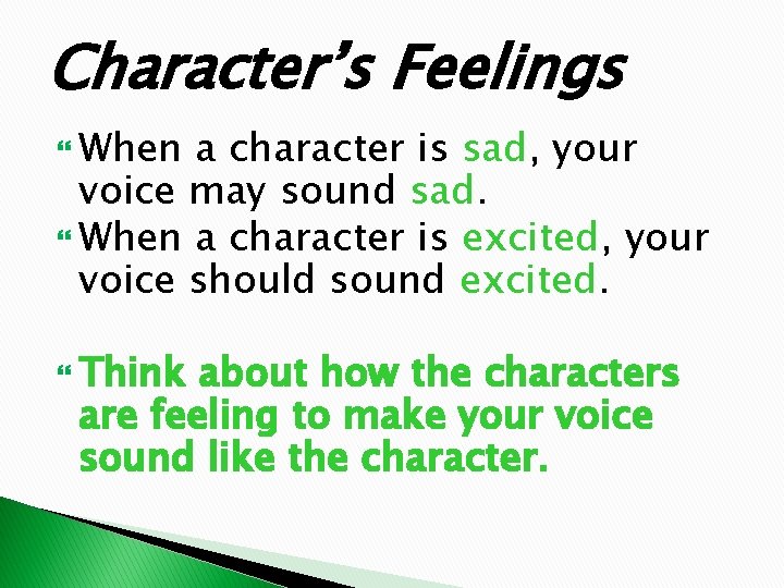 Character’s Feelings When a character is sad, your voice may sound sad. When a