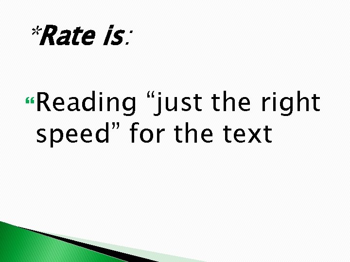 *Rate is: Reading “just the right speed” for the text 