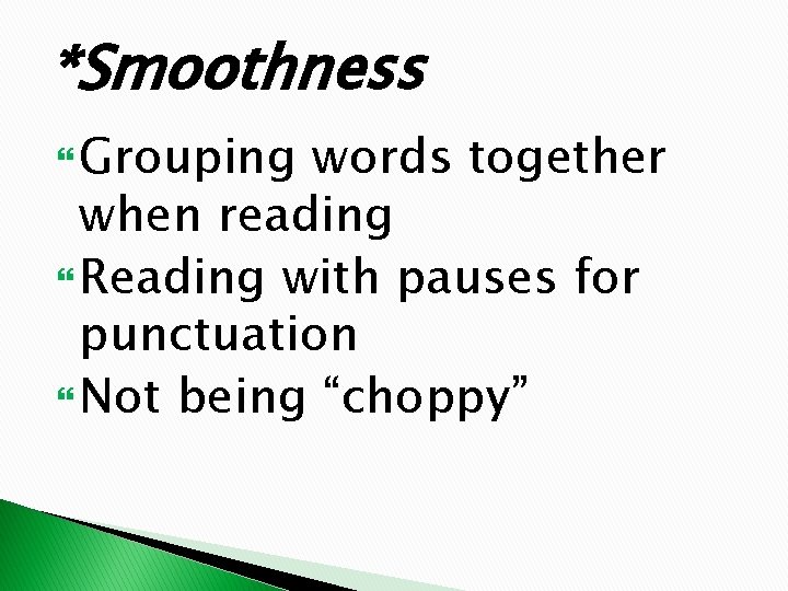 *Smoothness Grouping words together when reading Reading with pauses for punctuation Not being “choppy”