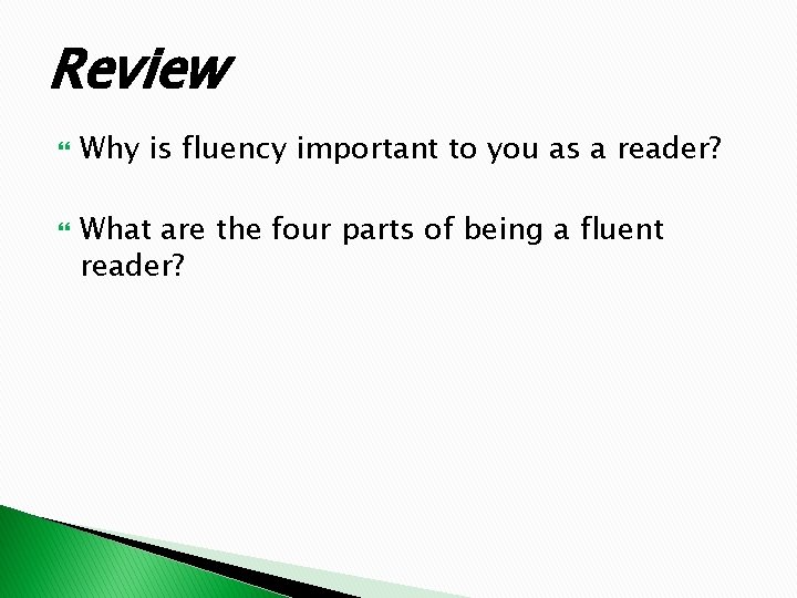 Review Why is fluency important to you as a reader? What are the four