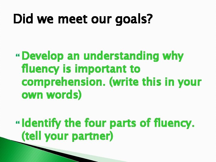 Did we meet our goals? Develop an understanding why fluency is important to comprehension.