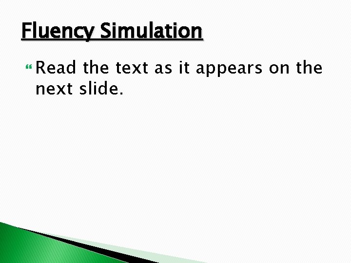 Fluency Simulation Read the text as it appears on the next slide. 