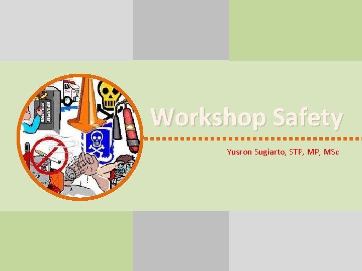 Workshop Safety Yusron Sugiarto, STP, MSc 