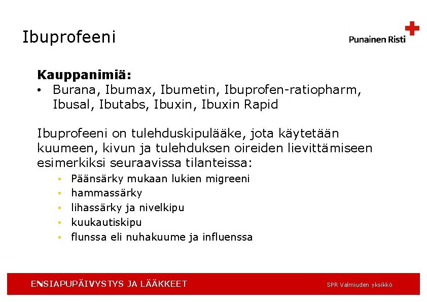 Ibuprofeeni Kauppanimiä: • Burana, Ibumax, Ibumetin, Ibuprofen-ratiopharm, Ibusal, Ibutabs, Ibuxin Rapid Ibuprofeeni on tulehduskipulääke,