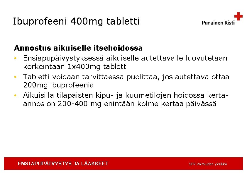 Ibuprofeeni 400 mg tabletti Annostus aikuiselle itsehoidossa • Ensiapupäivystyksessä aikuiselle autettavalle luovutetaan korkeintaan 1