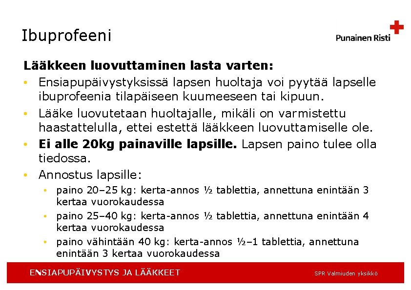 Ibuprofeeni Lääkkeen luovuttaminen lasta varten: • Ensiapupäivystyksissä lapsen huoltaja voi pyytää lapselle ibuprofeenia tilapäiseen