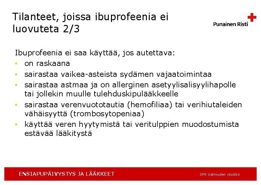 Tilanteet, joissa ibuprofeenia ei luovuteta 2/3 Ibuprofeenia ei saa käyttää, jos autettava: • on