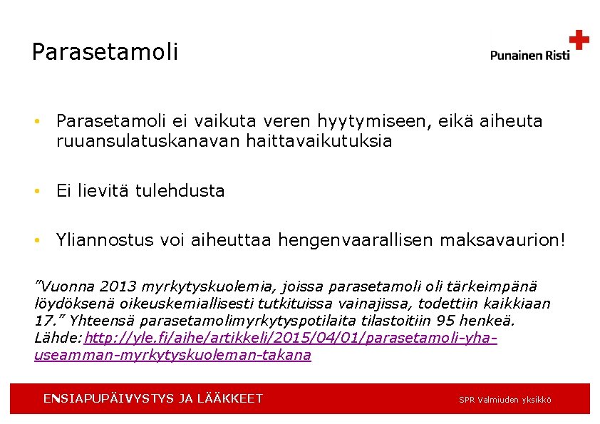 Parasetamoli • Parasetamoli ei vaikuta veren hyytymiseen, eikä aiheuta ruuansulatuskanavan haittavaikutuksia • Ei lievitä