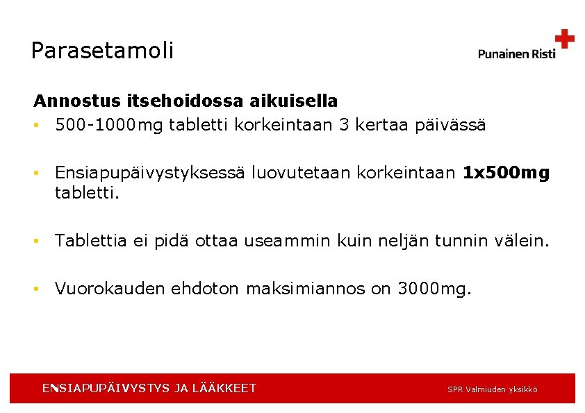 Parasetamoli Annostus itsehoidossa aikuisella • 500 -1000 mg tabletti korkeintaan 3 kertaa päivässä •