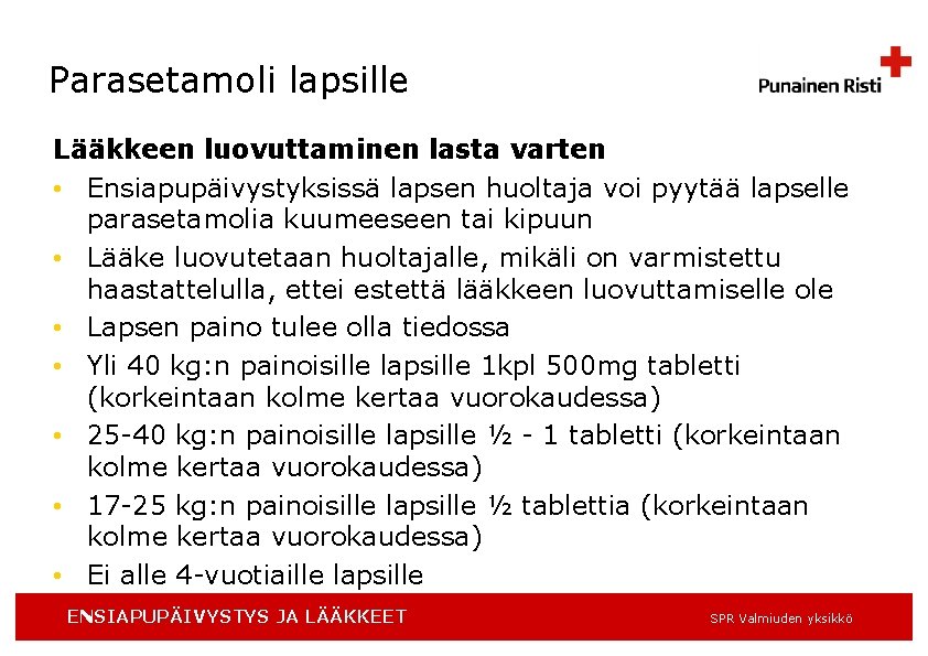 Parasetamoli lapsille Lääkkeen luovuttaminen lasta varten • Ensiapupäivystyksissä lapsen huoltaja voi pyytää lapselle parasetamolia