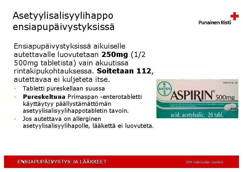 Asetyylisalisyylihappo ensiapupäivystyksissä Ensiapupäivystyksissä aikuiselle autettavalle luovutetaan 250 mg (1/2 500 mg tabletista) vain akuutissa