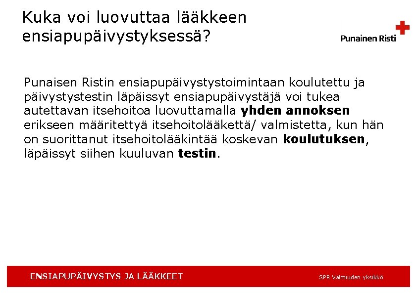 Kuka voi luovuttaa lääkkeen ensiapupäivystyksessä? Punaisen Ristin ensiapupäivystystoimintaan koulutettu ja päivystystestin läpäissyt ensiapupäivystäjä voi