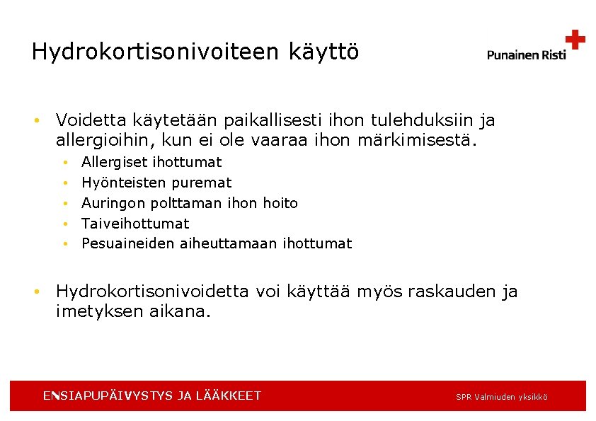 Hydrokortisonivoiteen käyttö • Voidetta käytetään paikallisesti ihon tulehduksiin ja allergioihin, kun ei ole vaaraa