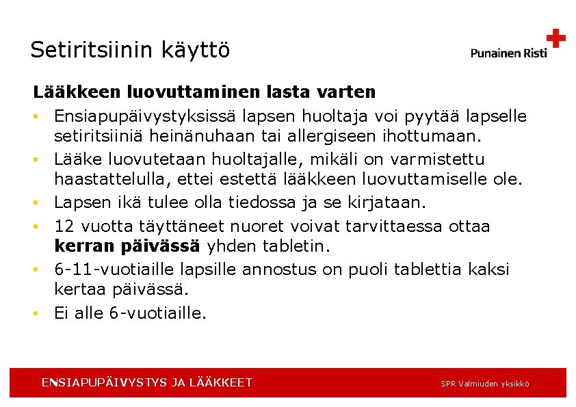 Setiritsiinin käyttö Lääkkeen luovuttaminen lasta varten • Ensiapupäivystyksissä lapsen huoltaja voi pyytää lapselle setiritsiiniä Setiritsiinin käyttö Lääkkeen luovuttaminen lasta varten • Ensiapupäivystyksissä lapsen huoltaja voi pyytää lapselle setiritsiiniä