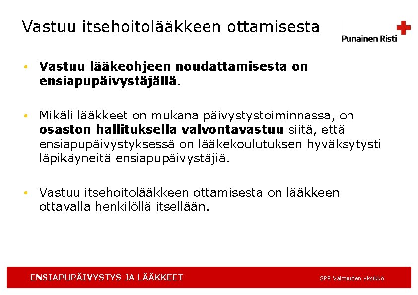 Vastuu itsehoitolääkkeen ottamisesta • Vastuu lääkeohjeen noudattamisesta on ensiapupäivystäjällä. • Mikäli lääkkeet on mukana