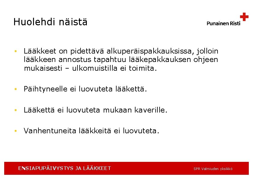 Huolehdi näistä • Lääkkeet on pidettävä alkuperäispakkauksissa, jolloin lääkkeen annostus tapahtuu lääkepakkauksen ohjeen mukaisesti Huolehdi näistä • Lääkkeet on pidettävä alkuperäispakkauksissa, jolloin lääkkeen annostus tapahtuu lääkepakkauksen ohjeen mukaisesti