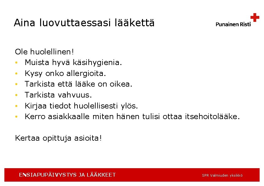 Aina luovuttaessasi lääkettä Ole huolellinen! • Muista hyvä käsihygienia. • Kysy onko allergioita. •