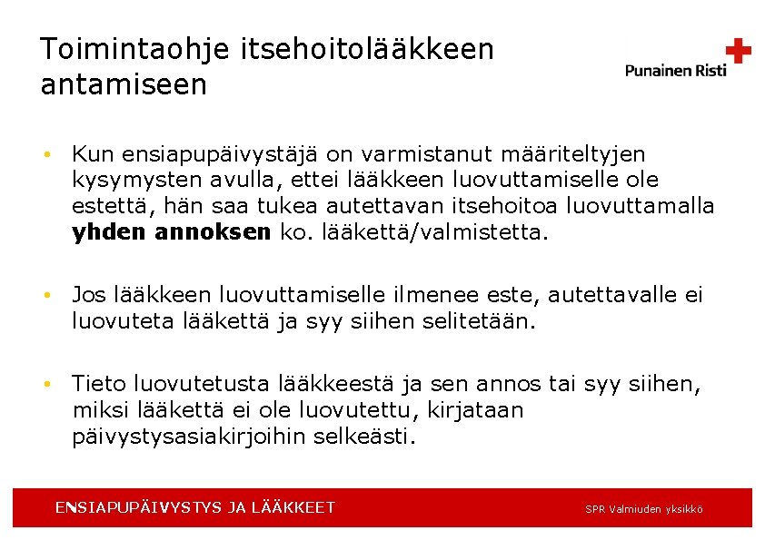 Toimintaohje itsehoitolääkkeen antamiseen • Kun ensiapupäivystäjä on varmistanut määriteltyjen kysymysten avulla, ettei lääkkeen luovuttamiselle