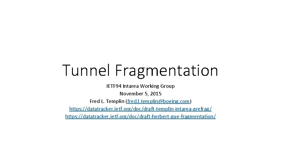 Tunnel Fragmentation IETF 94 Intarea Working Group November 5, 2015 Fred L. Templin (fred.