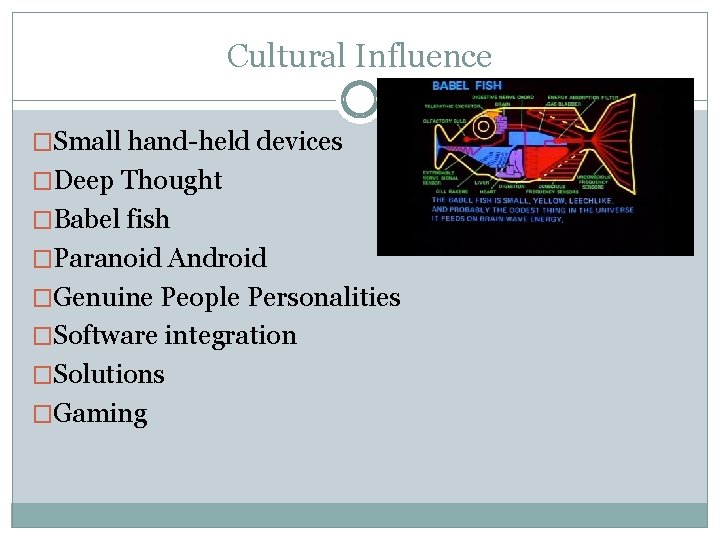 Cultural Influence �Small hand-held devices �Deep Thought �Babel fish �Paranoid Android �Genuine People Personalities