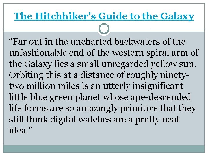 The Hitchhiker's Guide to the Galaxy “Far out in the uncharted backwaters of the