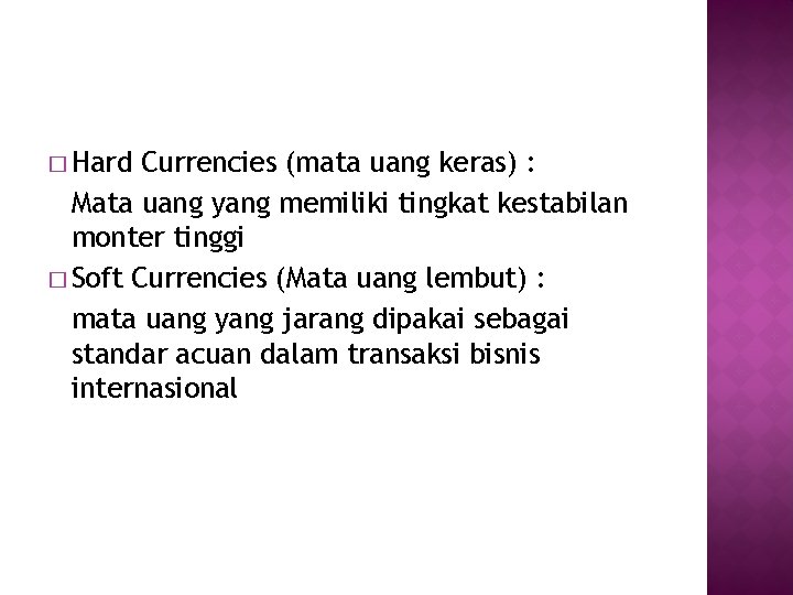 � Hard Currencies (mata uang keras) : Mata uang yang memiliki tingkat kestabilan monter