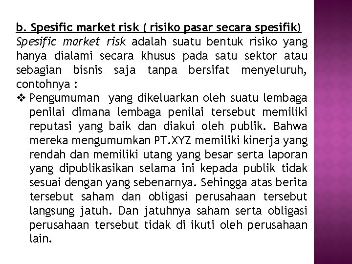 b. Spesific market risk ( risiko pasar secara spesifik) Spesific market risk adalah suatu