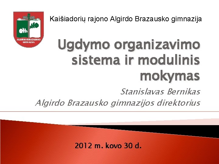 Kaišiadorių rajono Algirdo Brazausko gimnazija Ugdymo organizavimo sistema ir modulinis mokymas Stanislavas Bernikas Algirdo