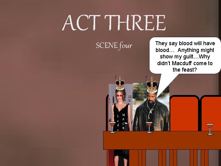 ACT THREE SCENE four L a d y M A C B E T