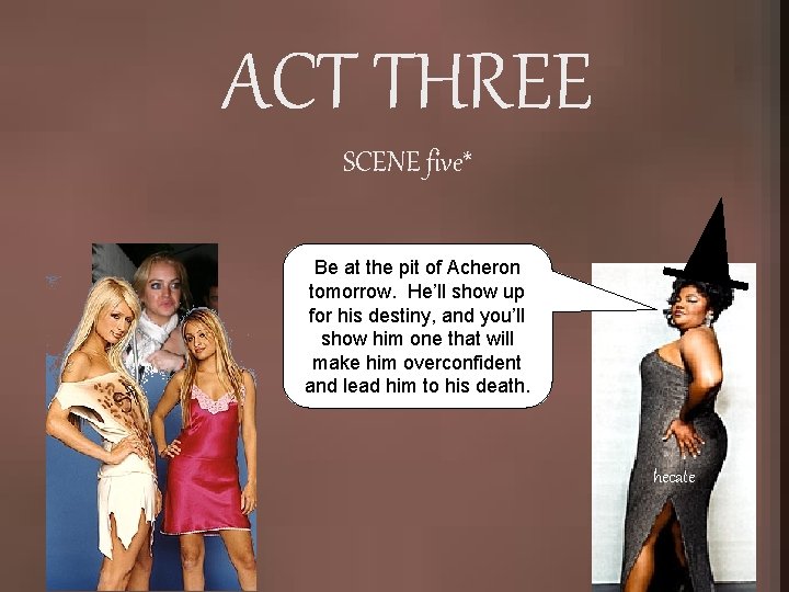 ACT THREE SCENE five* Be at the pit of Acheron tomorrow. He’ll show up