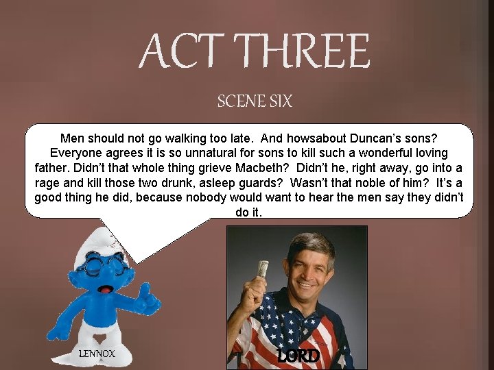 ACT THREE SCENE SIX Men should not go walking too late. And howsabout Duncan’s