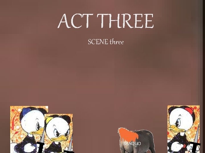 ACT THREE SCENE three BANQUO 