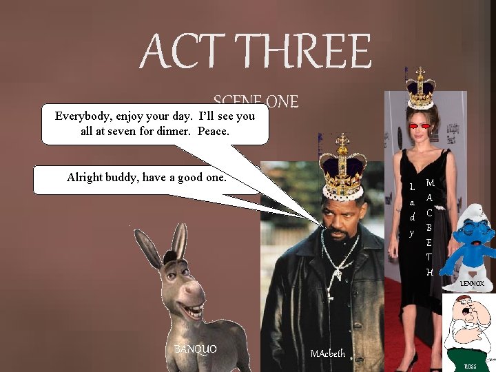 ACT THREE SCENE ONE Everybody, enjoy your day. I’ll see you all at seven