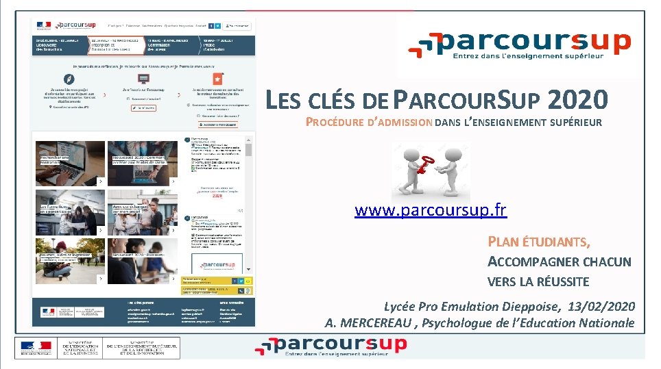 LES CLÉS DE PARCOURSUP 2020 PROCÉDURE D’ADMISSION DANS L’ENSEIGNEMENT SUPÉRIEUR www. parcoursup. fr PLAN LES CLÉS DE PARCOURSUP 2020 PROCÉDURE D’ADMISSION DANS L’ENSEIGNEMENT SUPÉRIEUR www. parcoursup. fr PLAN
