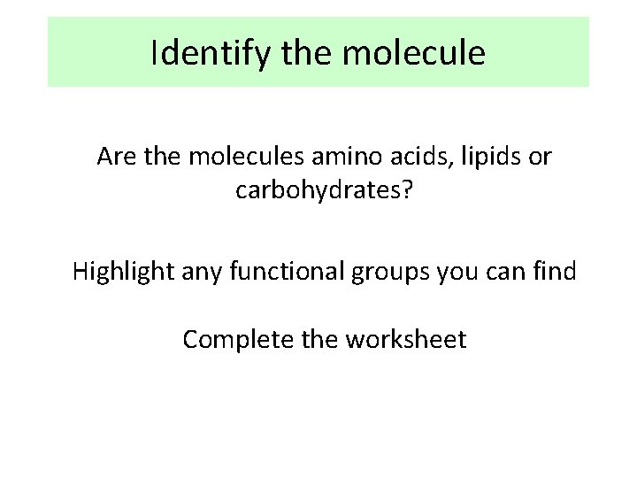 Identify the molecule Are the molecules amino acids, lipids or carbohydrates? Highlight any functional