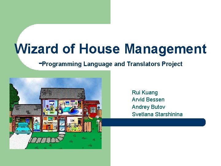Wizard of House Management -Programming Language and Translators Project Rui Kuang Arvid Bessen Andrey