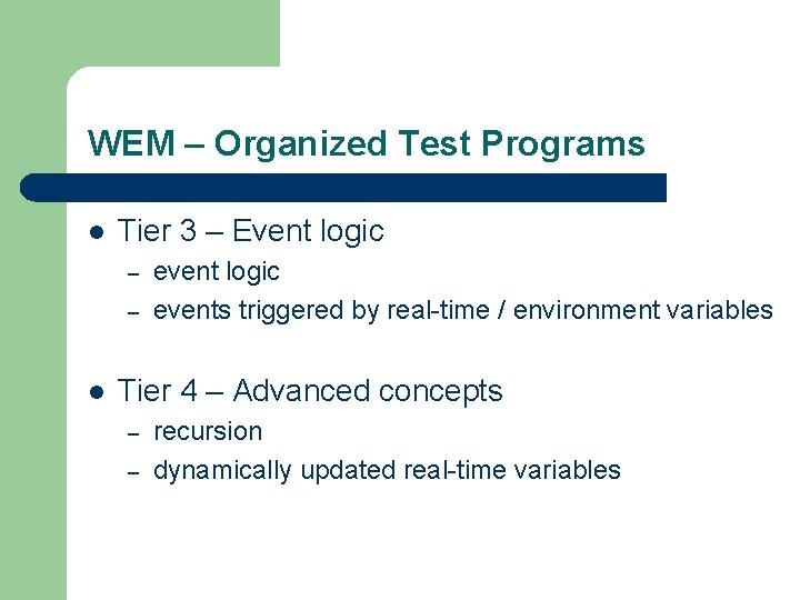 WEM – Organized Test Programs l Tier 3 – Event logic – – l