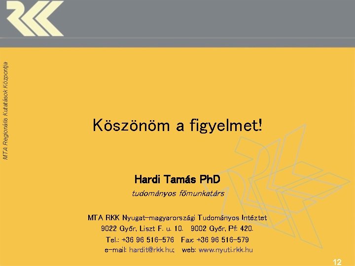 MTA Regionális Kutatások Központja Köszönöm a figyelmet! Hardi Tamás Ph. D tudományos főmunkatárs MTA