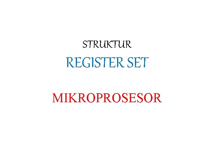 STRUKTUR REGISTER SET MIKROPROSESOR 