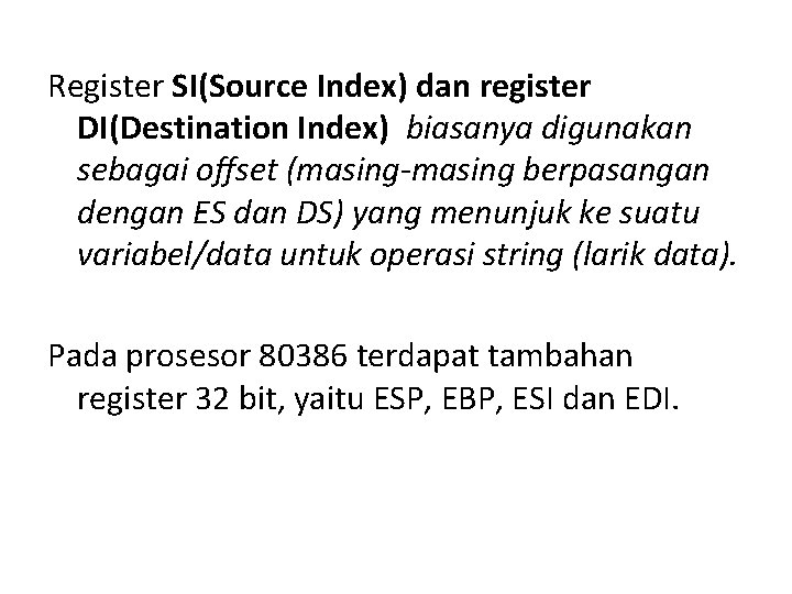 Register SI(Source Index) dan register DI(Destination Index) biasanya digunakan sebagai offset (masing-masing berpasangan dengan