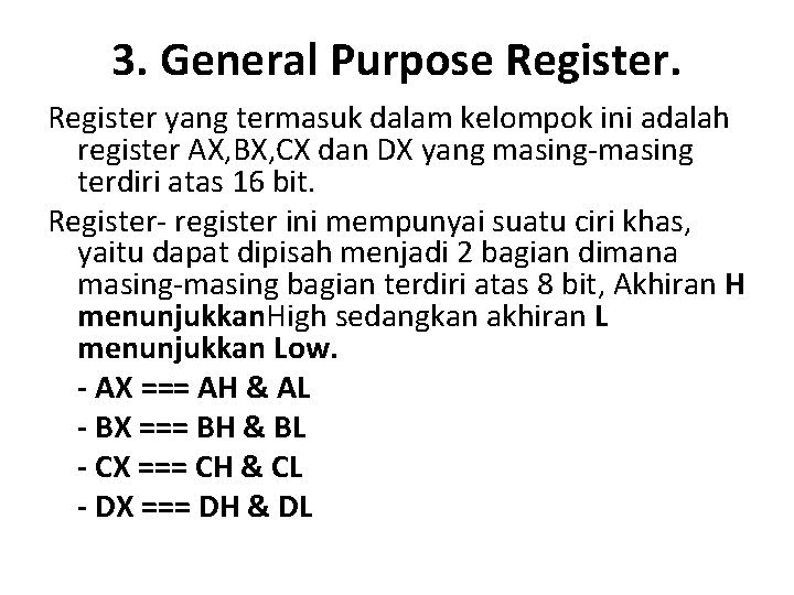 3. General Purpose Register yang termasuk dalam kelompok ini adalah register AX, BX, CX