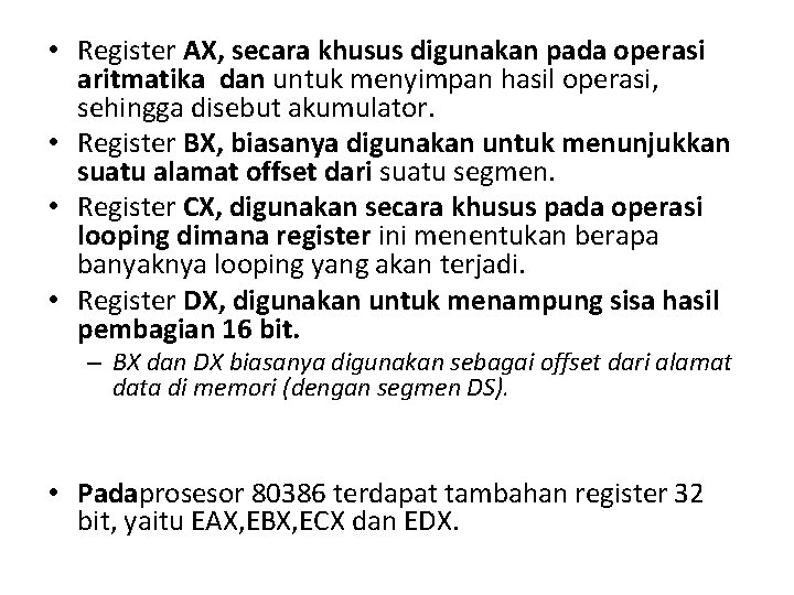  • Register AX, secara khusus digunakan pada operasi aritmatika dan untuk menyimpan hasil