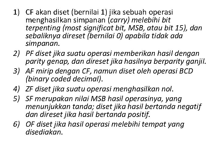 1) CF akan diset (bernilai 1) jika sebuah operasi menghasilkan simpanan (carry) melebihi bit