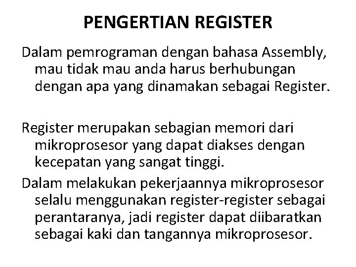 PENGERTIAN REGISTER Dalam pemrograman dengan bahasa Assembly, mau tidak mau anda harus berhubungan dengan