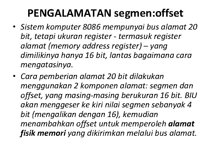 PENGALAMATAN segmen: offset • Sistem komputer 8086 mempunyai bus alamat 20 bit, tetapi ukuran