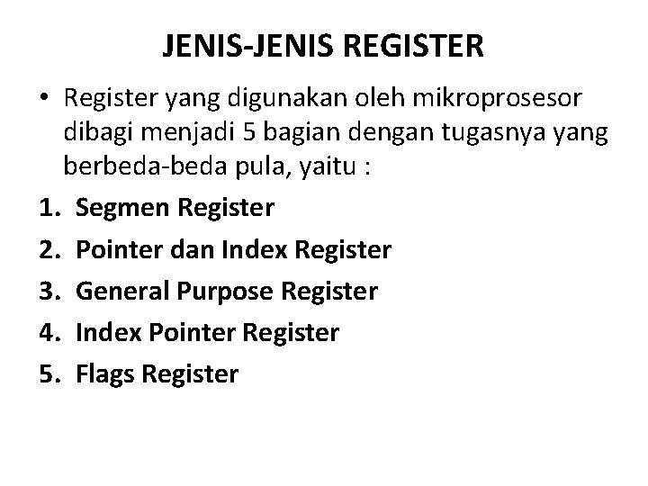 JENIS-JENIS REGISTER • Register yang digunakan oleh mikroprosesor dibagi menjadi 5 bagian dengan tugasnya