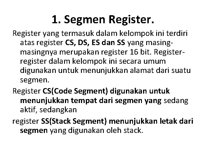 1. Segmen Register yang termasuk dalam kelompok ini terdiri atas register CS, DS, ES